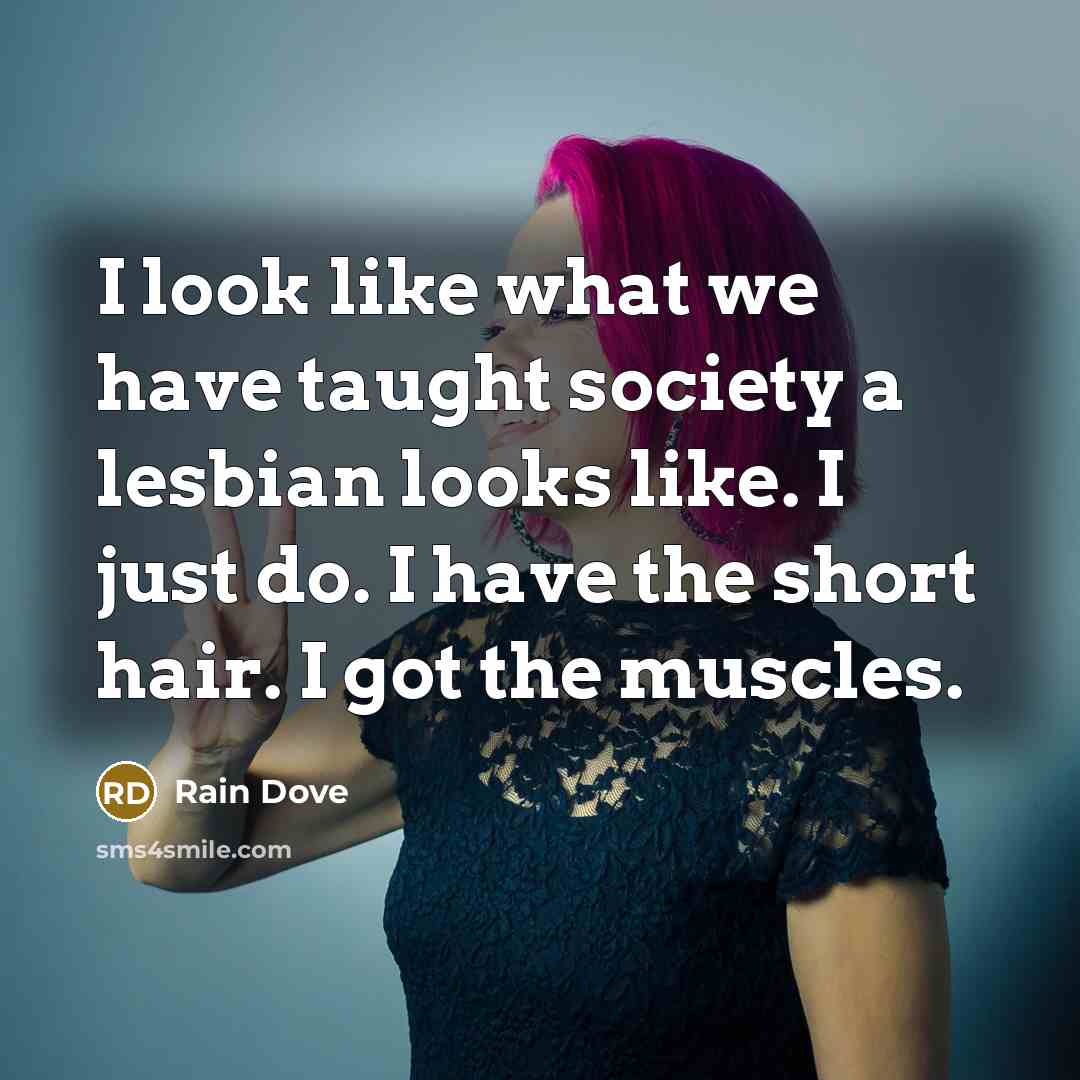 “I look like what we have taught society a lesbian…” quote by Rain Dove