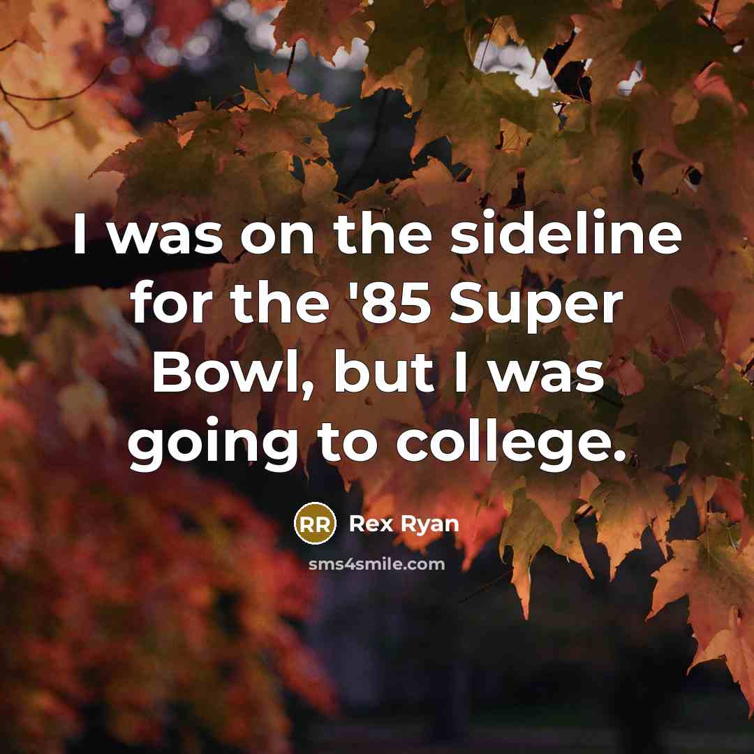 “I was on the sideline for the '85 Super Bowl,…” quote by Rex Ryan