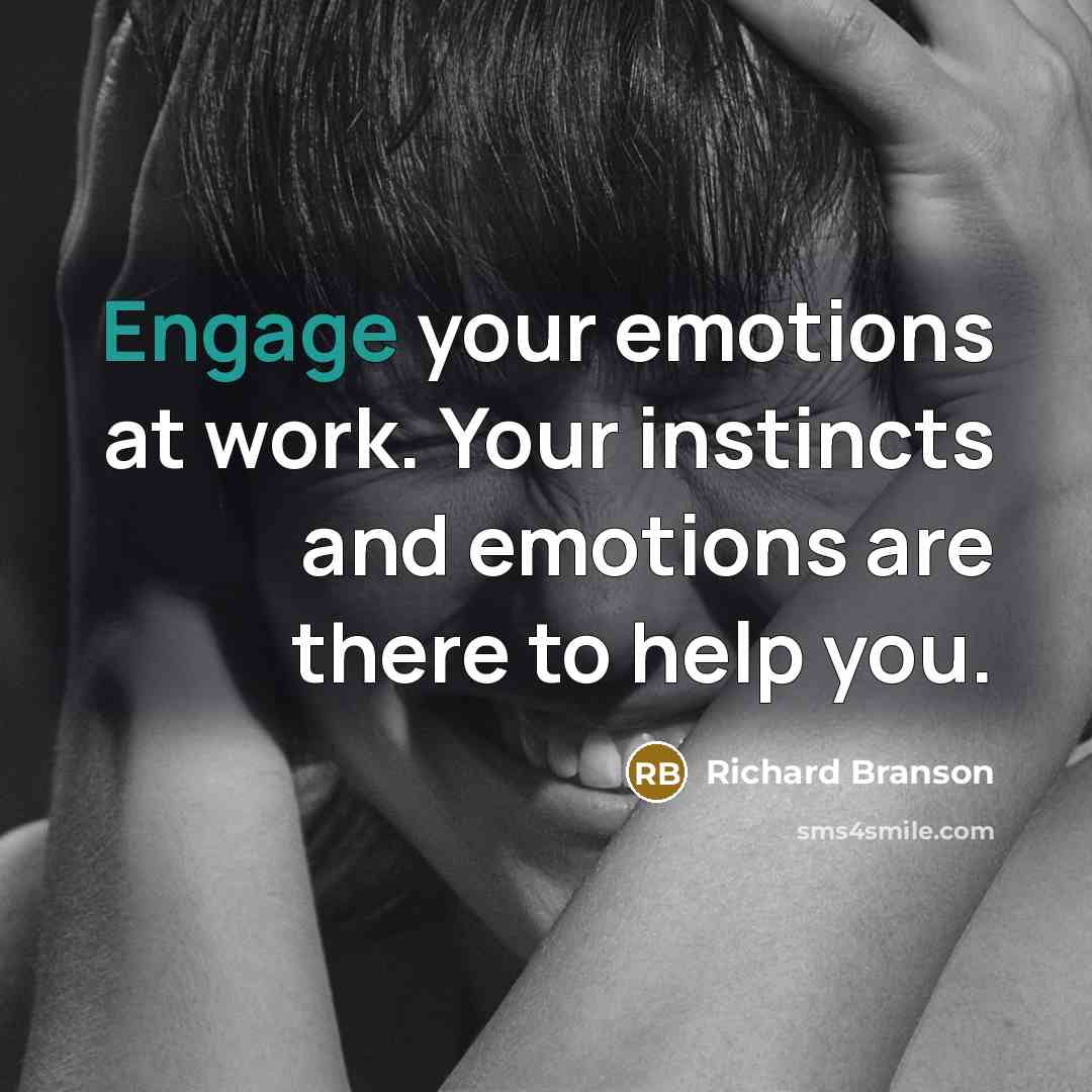 “Engage your emotions at work. Your instincts and emotions are…” quote by Richard Branson