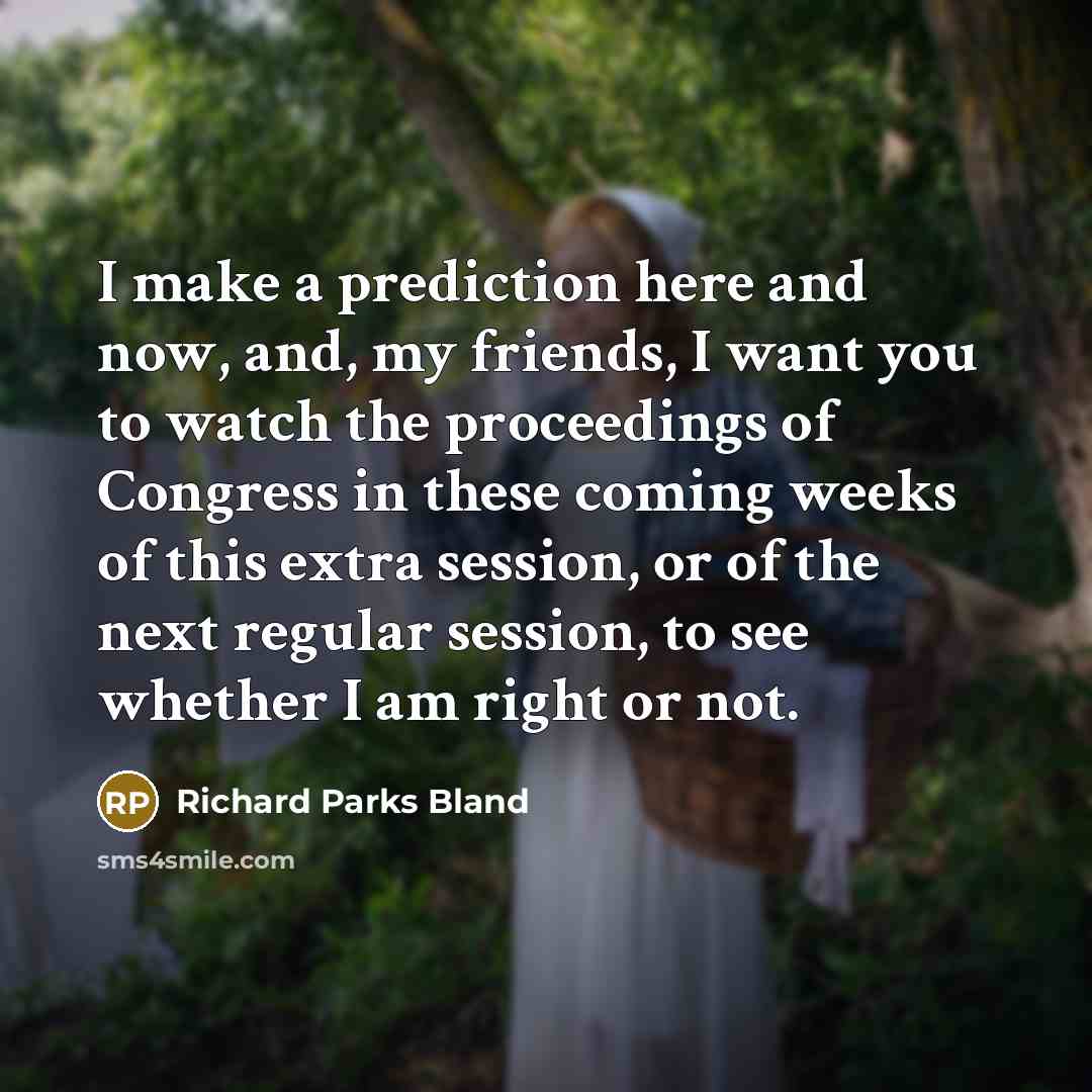 “I make a prediction here and now, and, my friends,…” quote by Richard Parks Bland