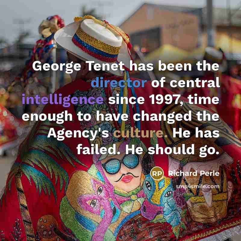 “George Tenet has been the director of central intelligence since…” quote by Richard Perle