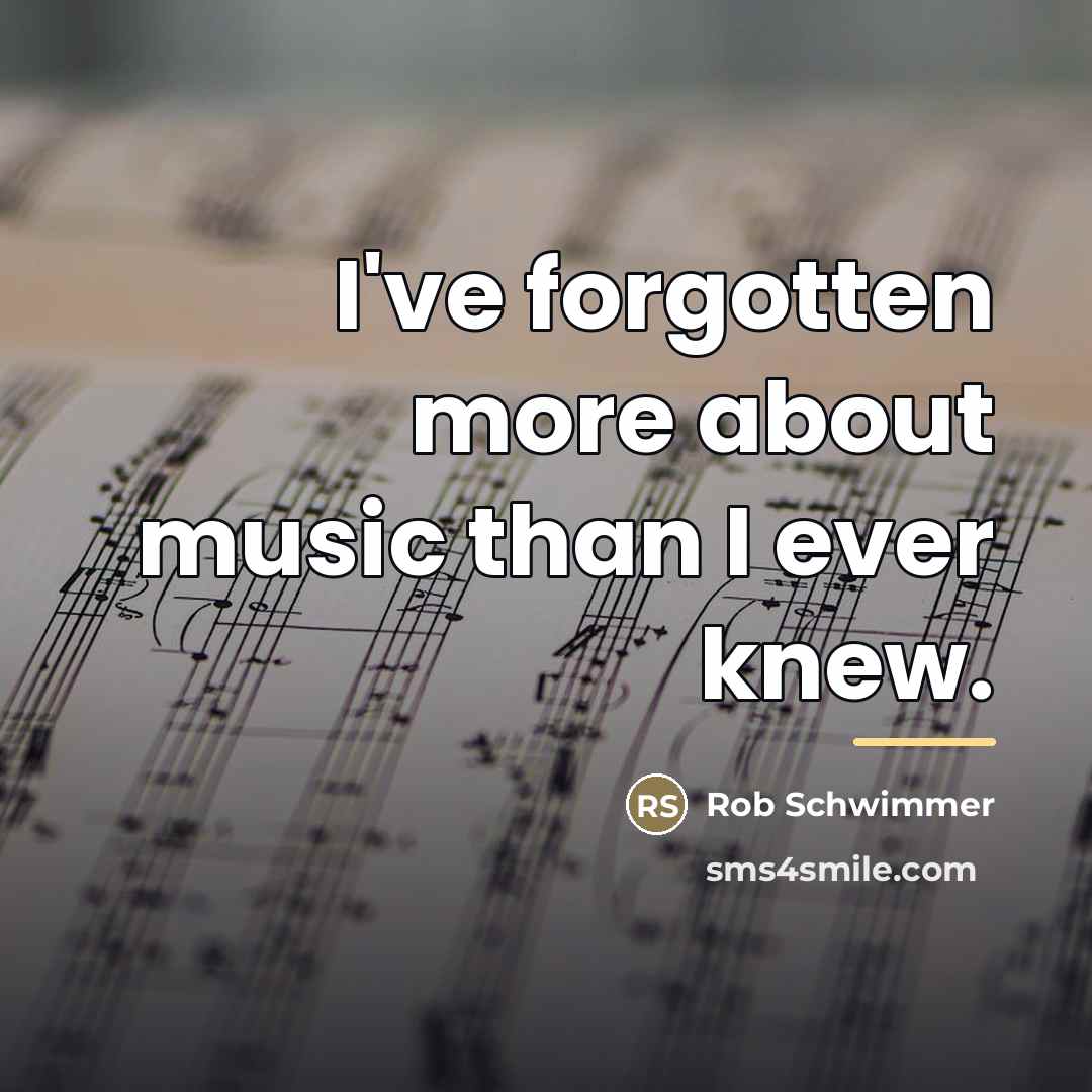 “I've forgotten more about music than I ever knew.…” quote by Rob Schwimmer