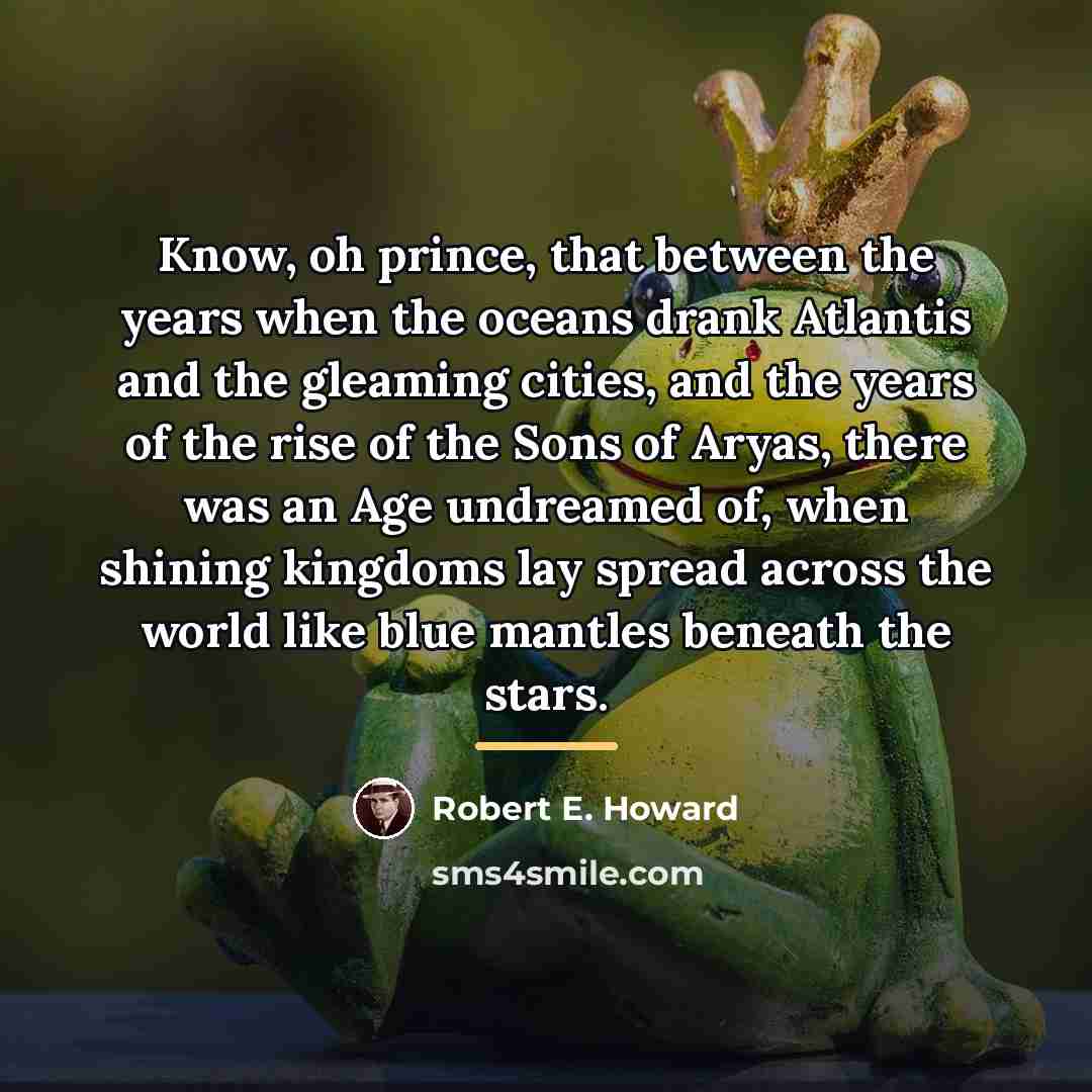 “Know, oh prince, that between the years when the oceans…” quote by Robert E. Howard