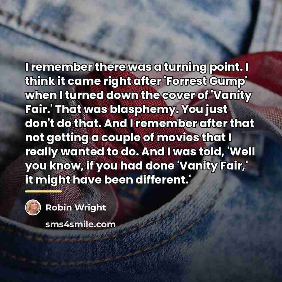 “I remember there was a turning point. I think it…” quote by Robin Wright