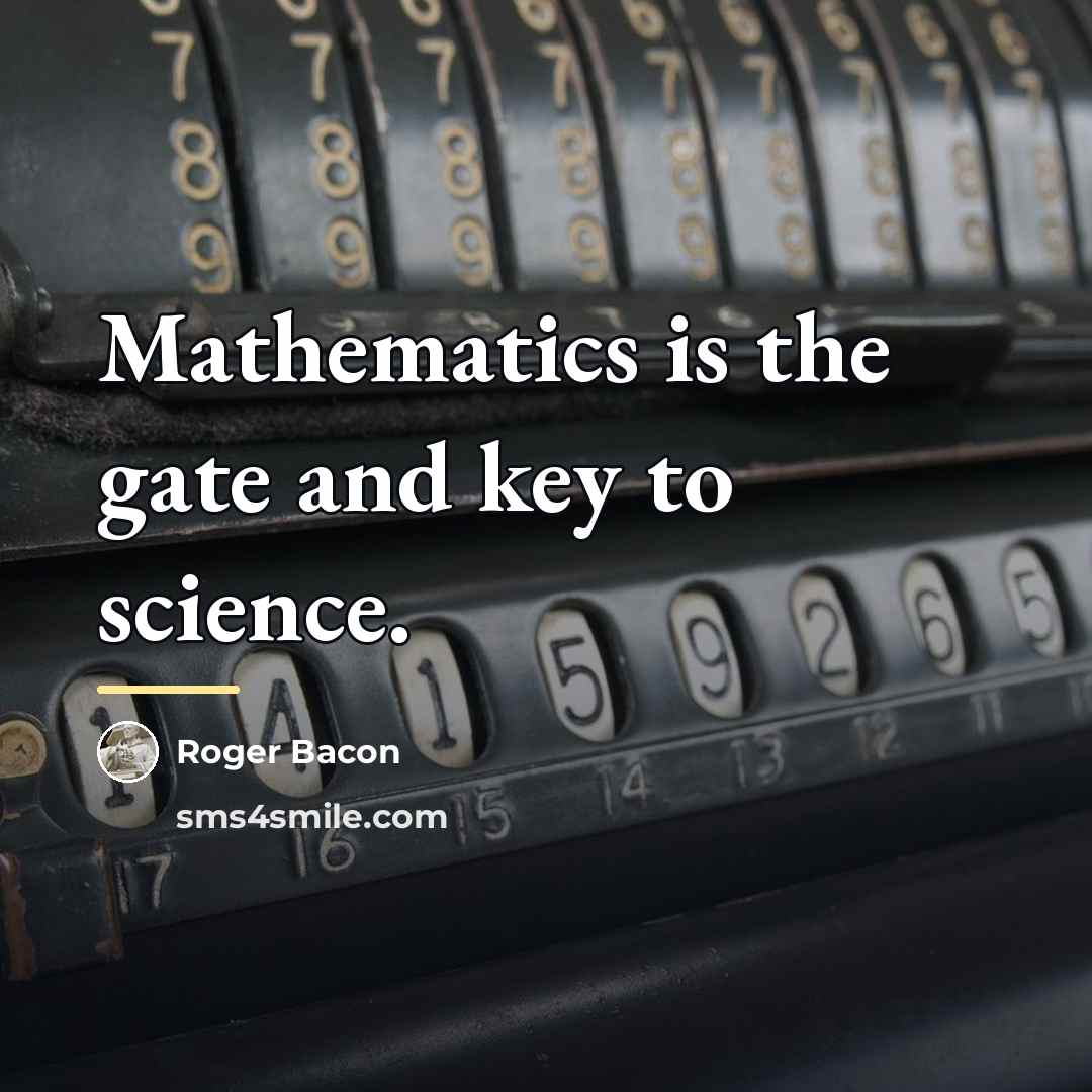 “Mathematics is the gate and key to science.…” quote by Roger Bacon