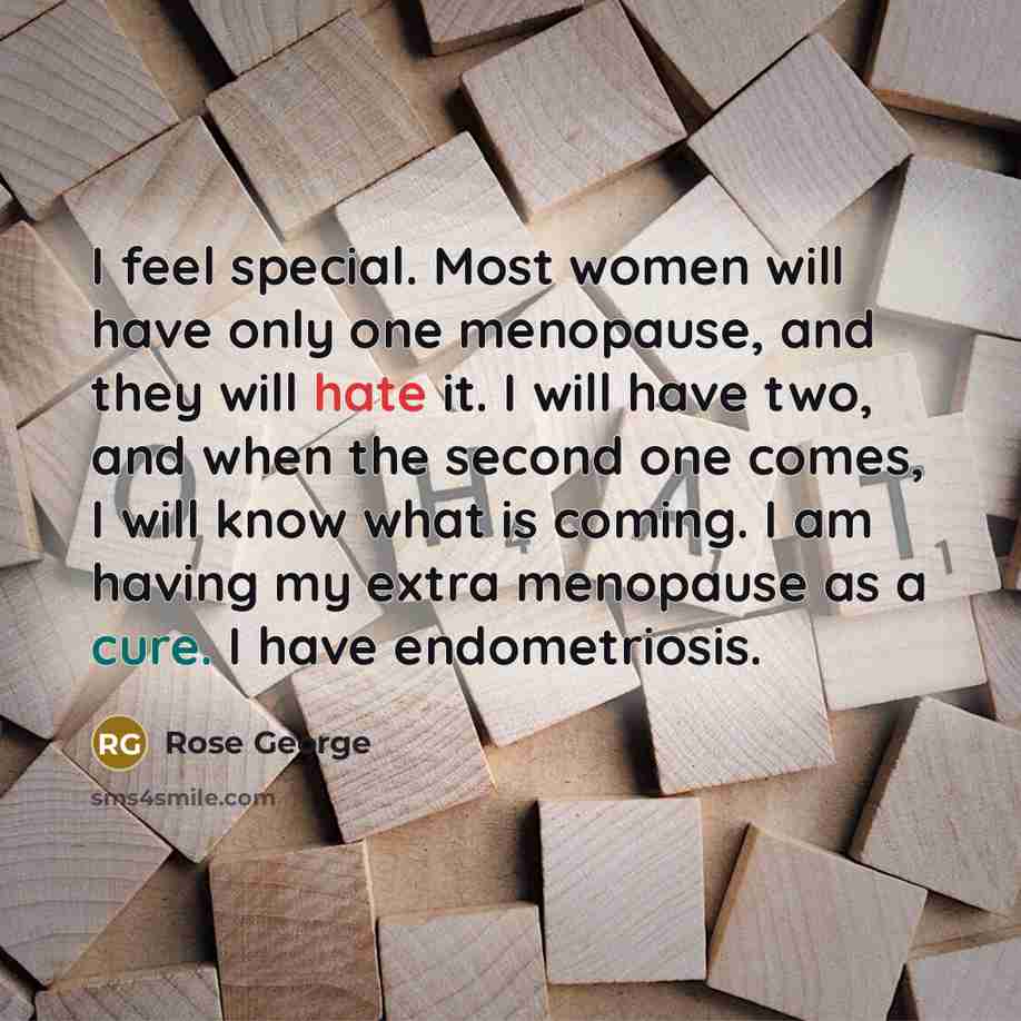 “I feel special. Most women will have only one menopause,…” quote by Rose George