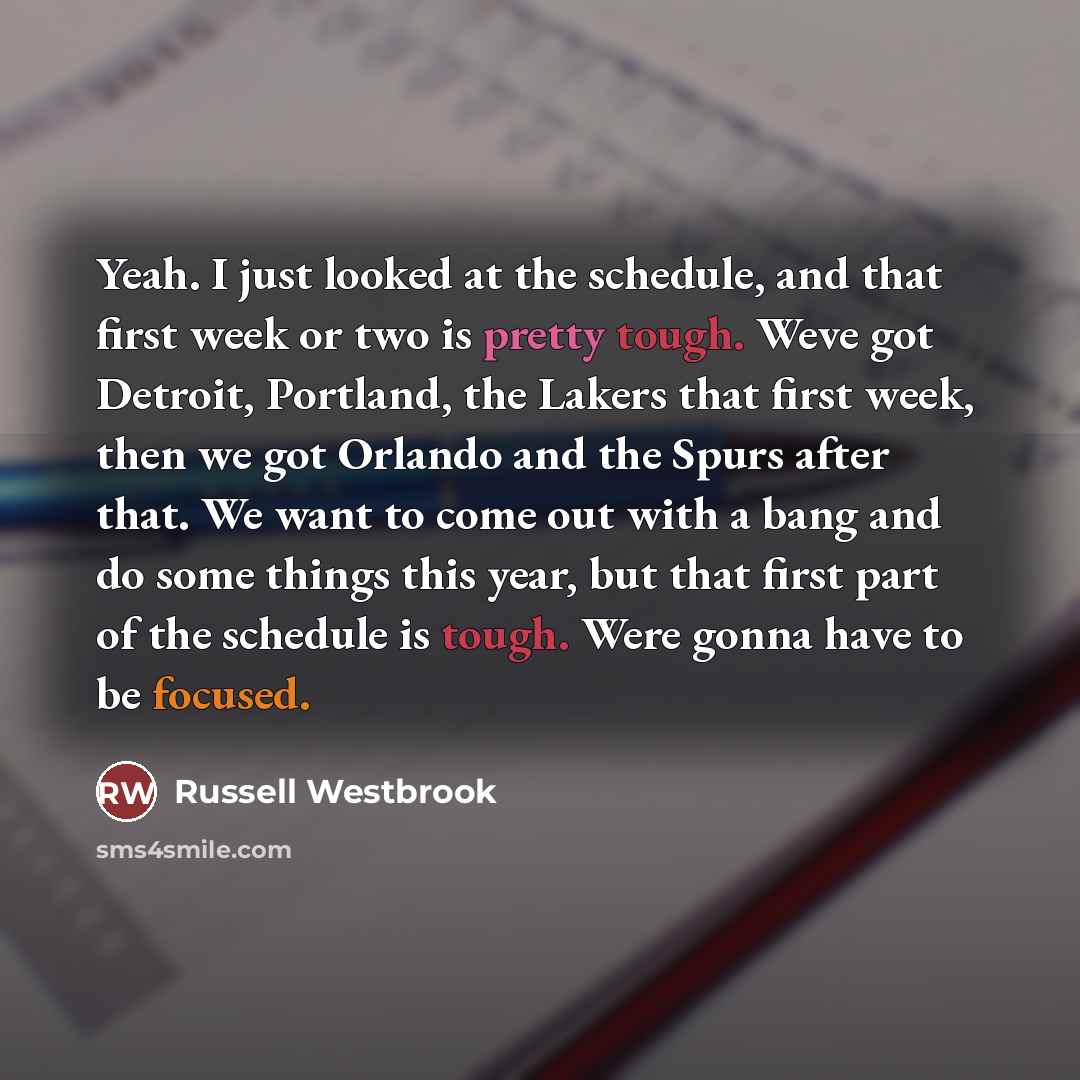 “Yeah. I just looked at the schedule, and that first…” quote by Russell Westbrook