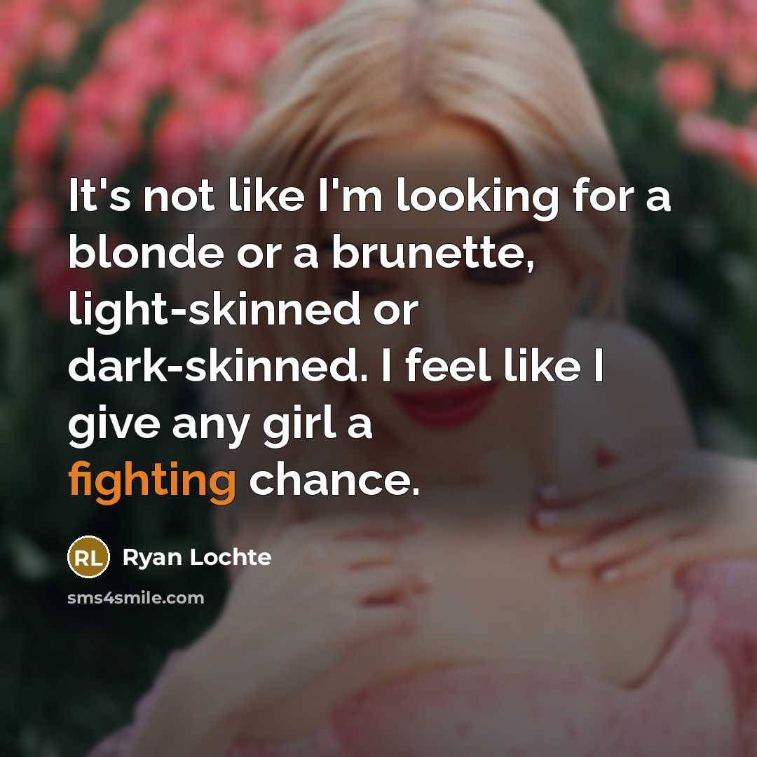 “It's not like I'm looking for a blonde or a…” quote by Ryan Lochte