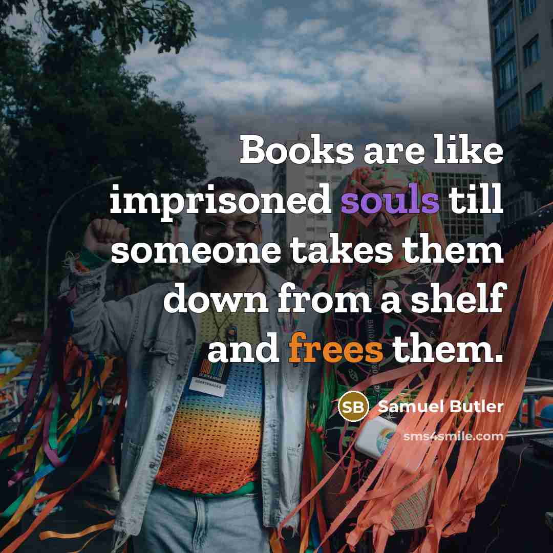 “Books are like imprisoned souls till someone takes them down…” quote by Samuel Butler