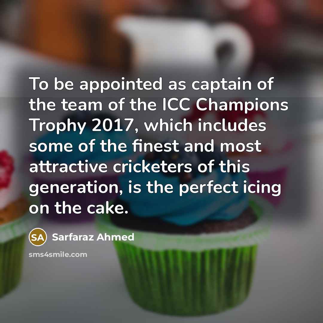 “To be appointed as captain of the team of the…” quote by Sarfaraz Ahmed
