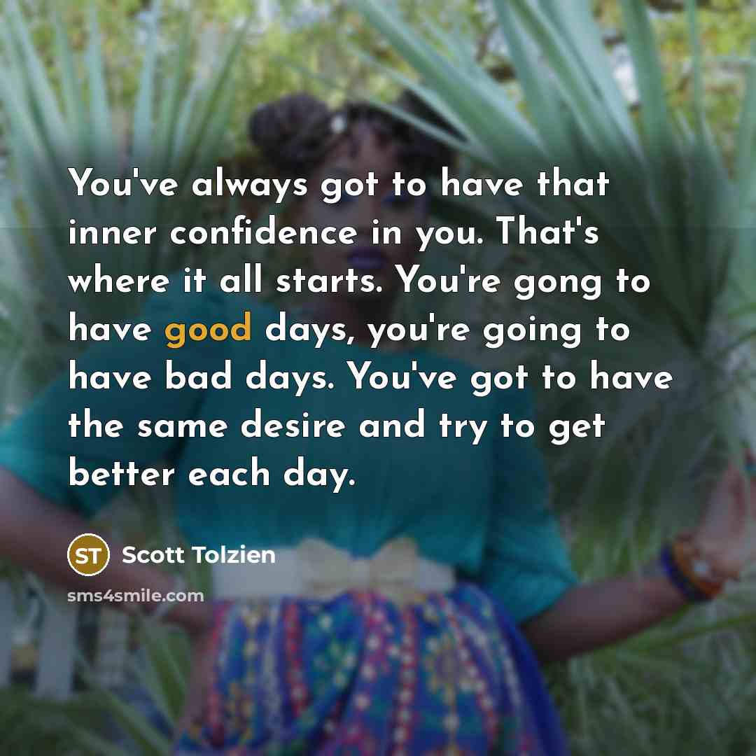 “You've always got to have that inner confidence in you.…” quote by Scott Tolzien