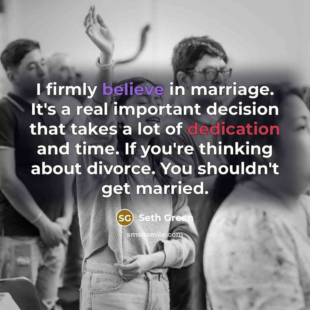 “I firmly believe in marriage. It's a real important decision…” quote by Seth Green