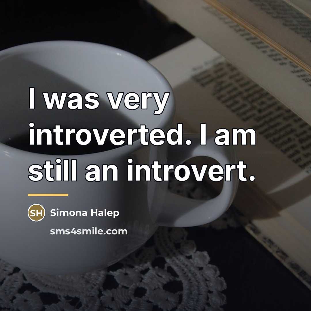 “I was very introverted. I am still an introvert.…” quote by Simona Halep