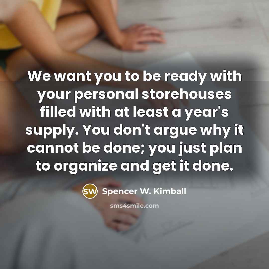 “We want you to be ready with your personal storehouses…” quote by Spencer W. Kimball