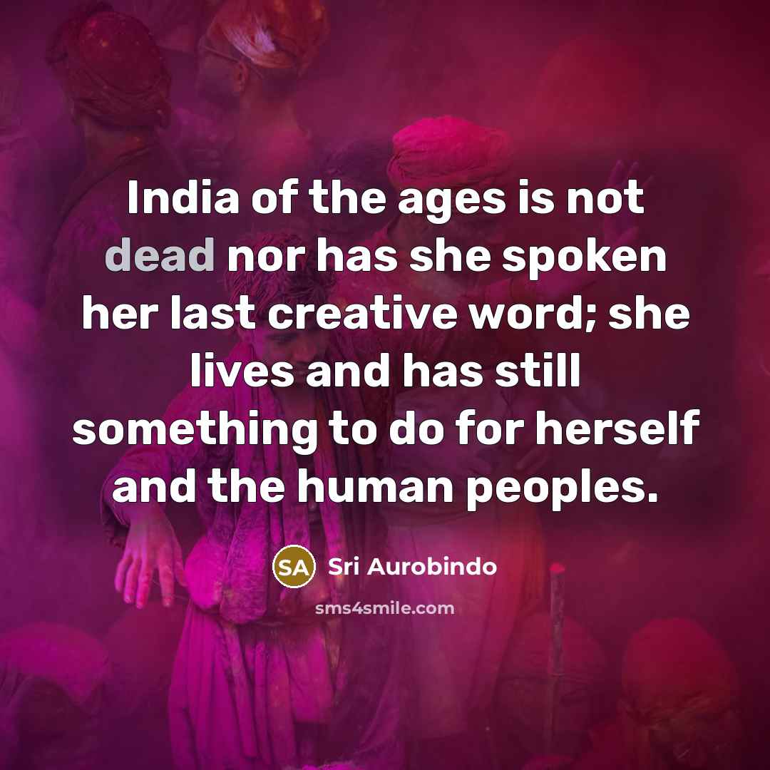 “India of the ages is not dead nor has she…” quote by Sri Aurobindo