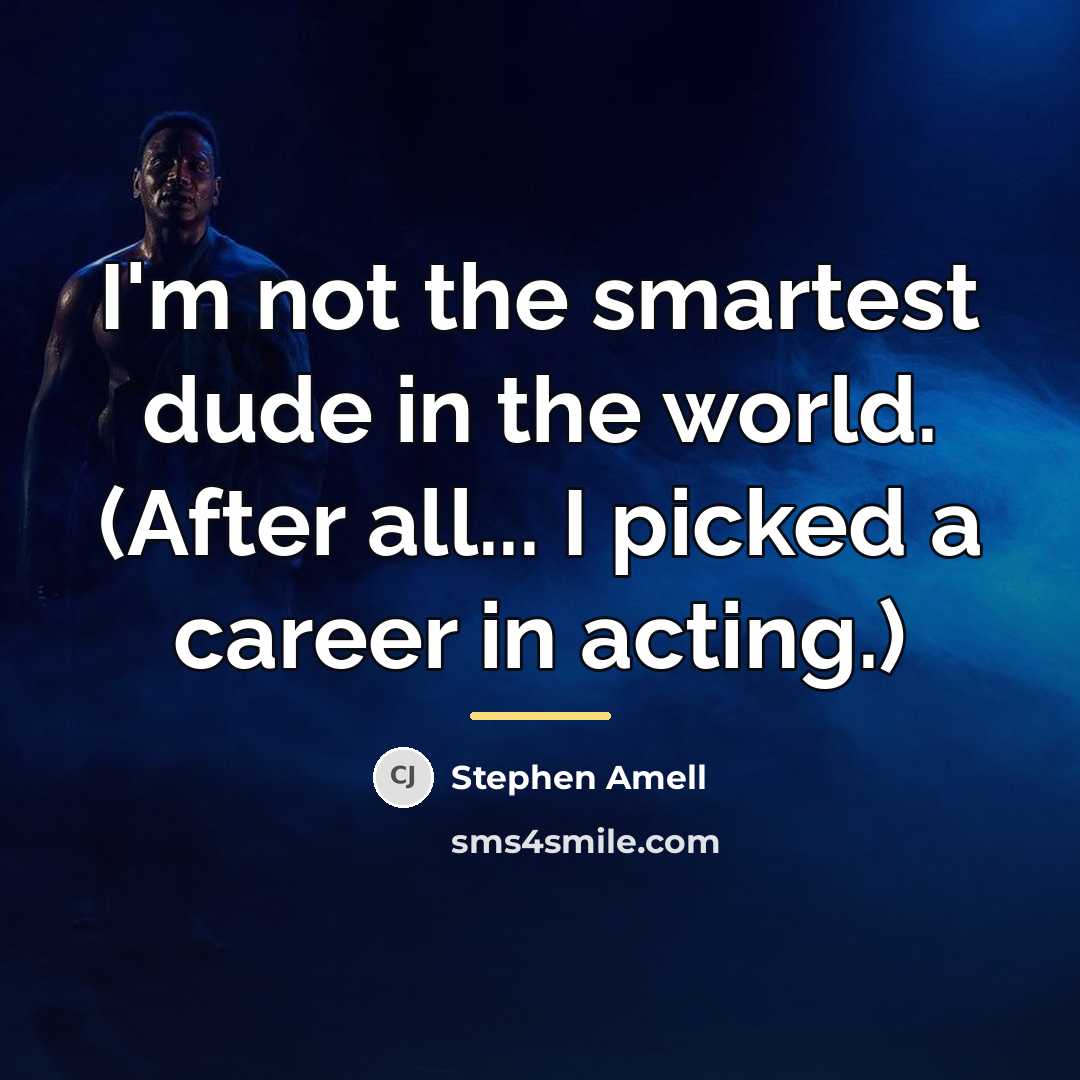 “I'm not the smartest dude in the world. (After all...…” quote by Stephen Amell