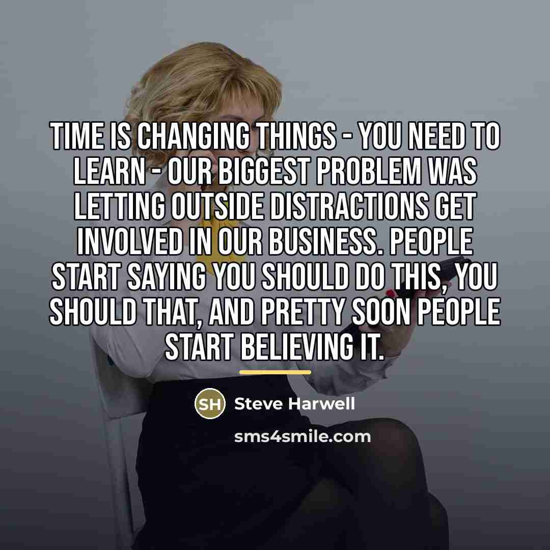 “Time is changing things - you need to learn -…” quote by Steve Harwell
