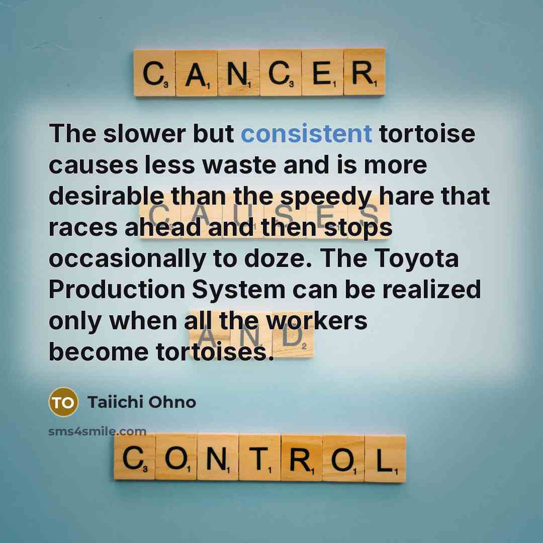 “The slower but consistent tortoise causes less waste and is…” quote by Taiichi Ohno