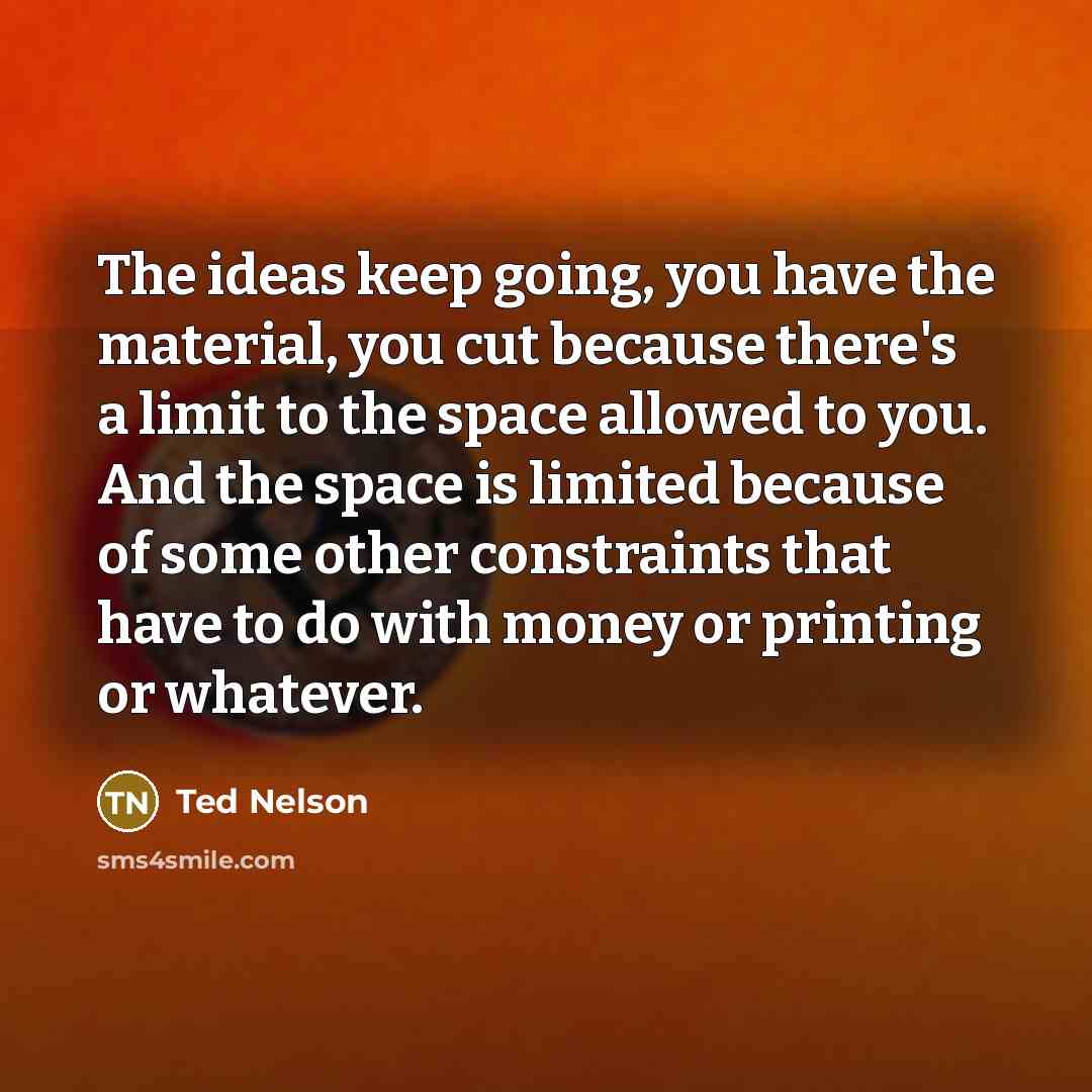 “The ideas keep going, you have the material, you cut…” quote by Ted Nelson