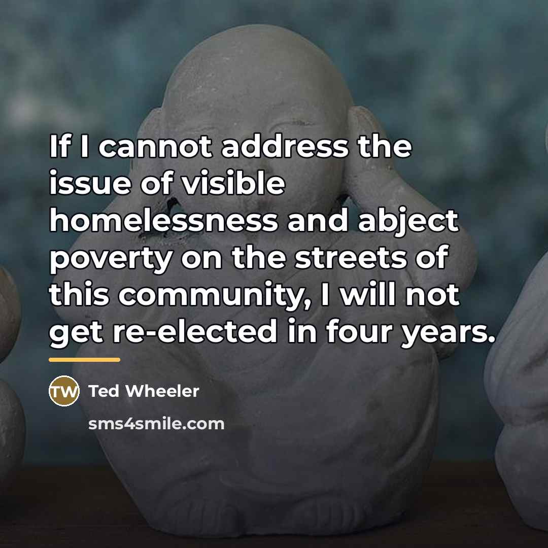 “If I cannot address the issue of visible homelessness and…” quote by Ted Wheeler