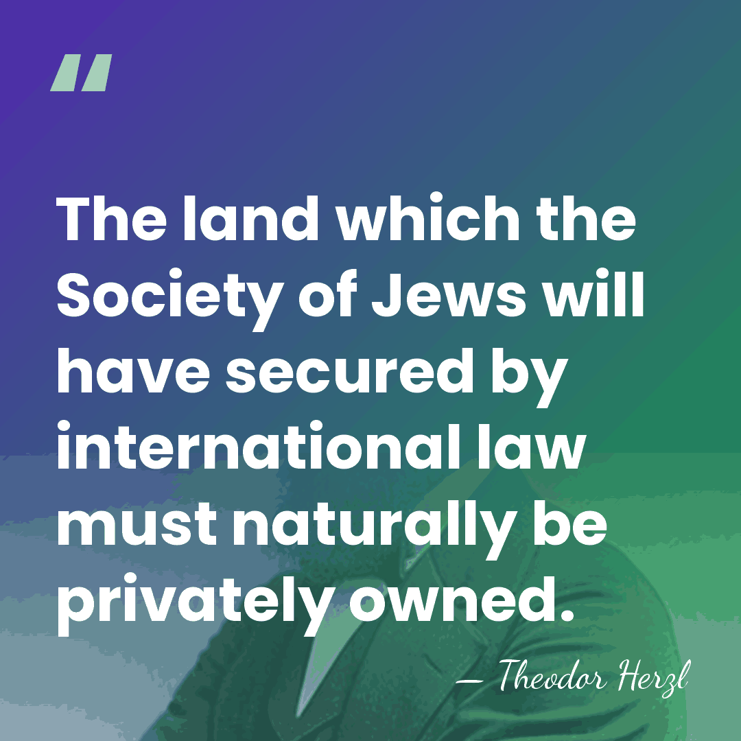 The land which the Society of Jews will have secured by international&hellip; - Theodor Herzl