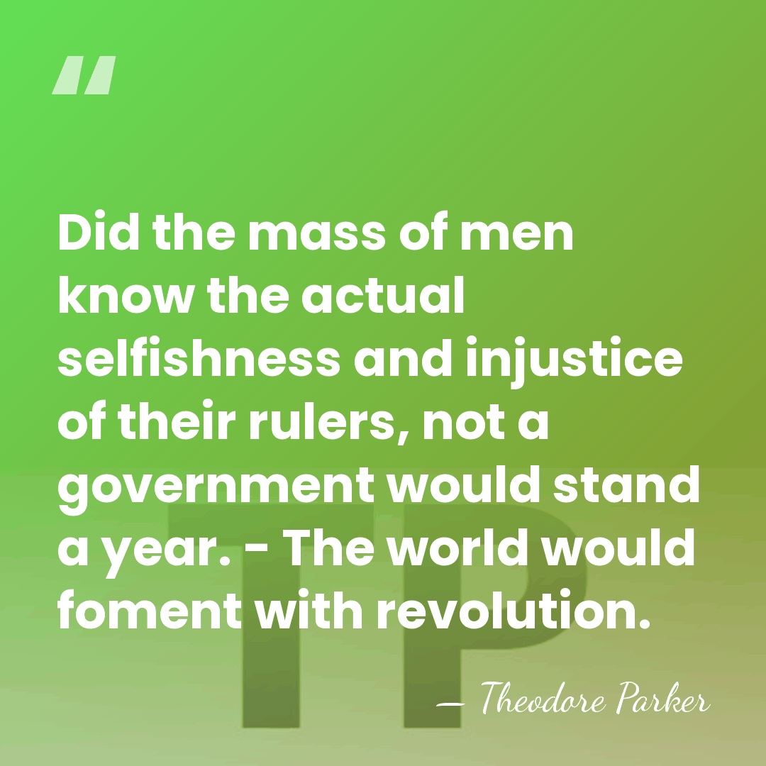 Did the mass of men know the actual selfishness and injustice of&hellip; - Theodore Parker