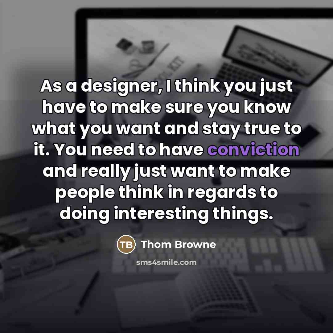 “As a designer, I think you just have to make…” quote by Thom Browne