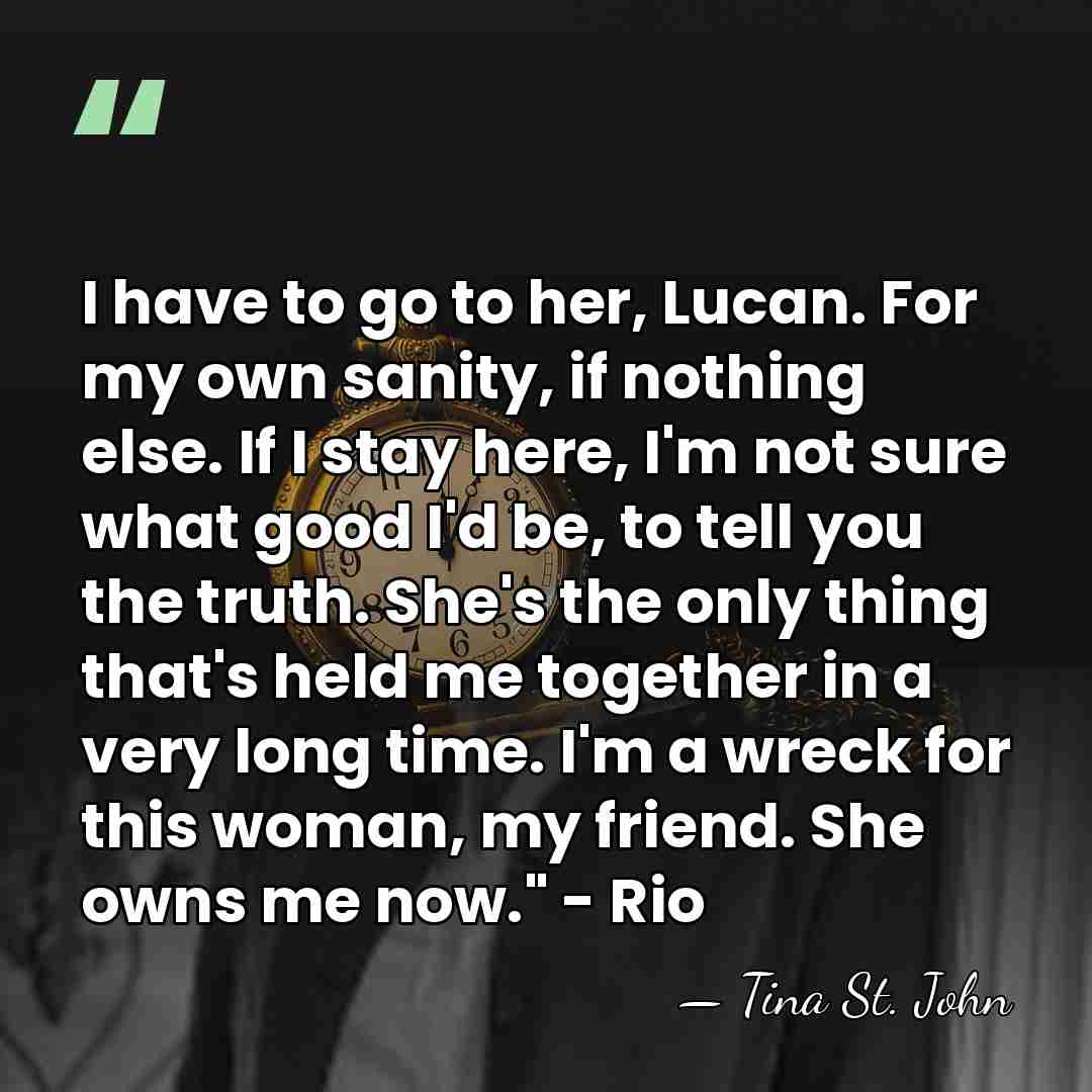 I have to go to her, Lucan. For my own sanity, if&hellip; - Tina St. John
