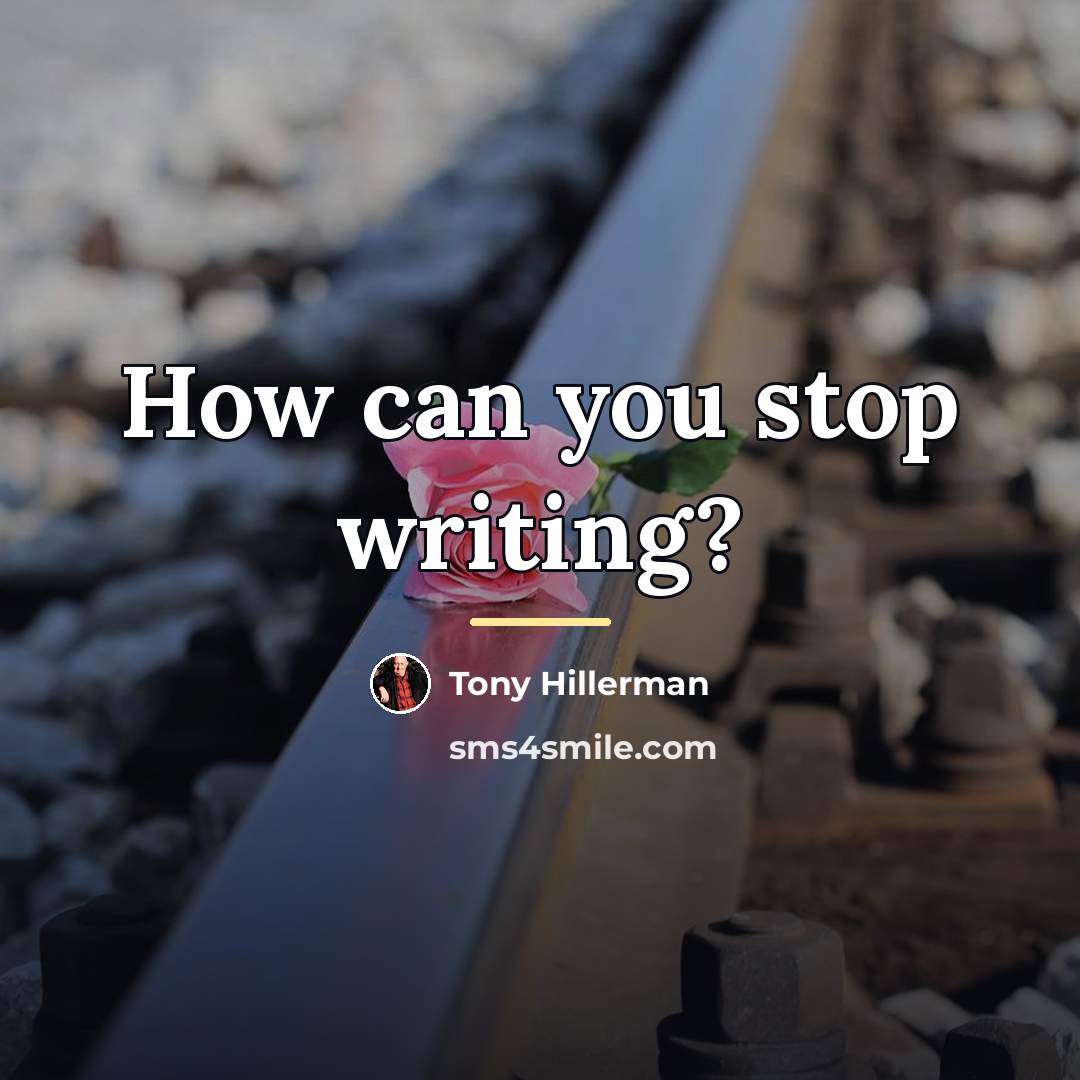 “How can you stop writing?…” quote by Tony Hillerman