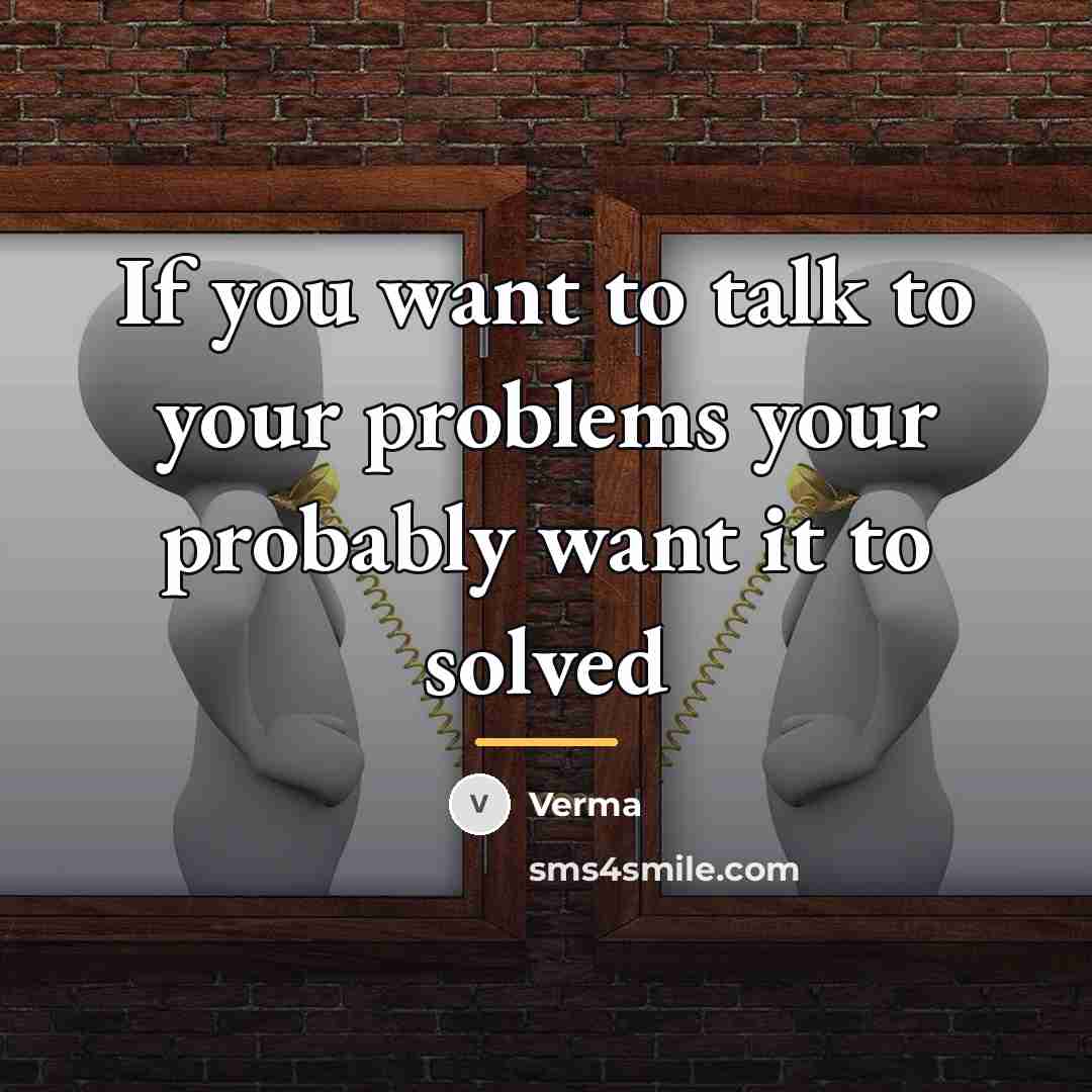 “If you want to talk to your problems your probably…” quote by Verma