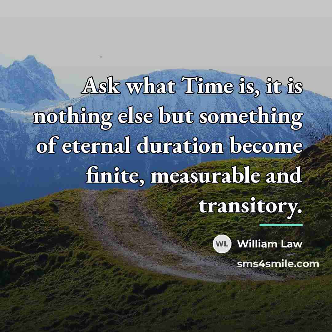 “Ask what Time is, it is nothing else but something…” quote by William Law