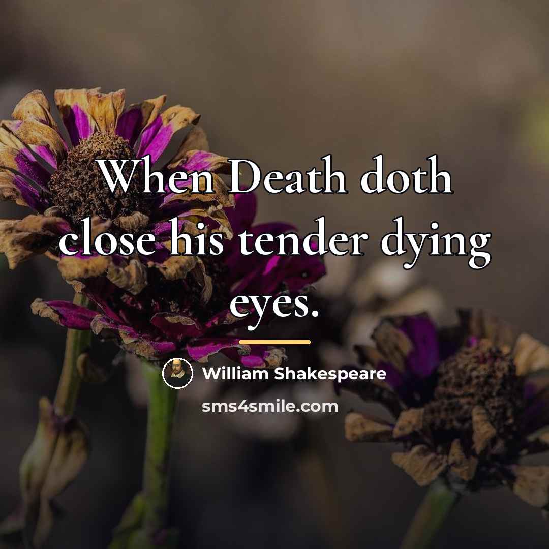 “When Death doth close his tender dying eyes.…” quote by William Shakespeare
