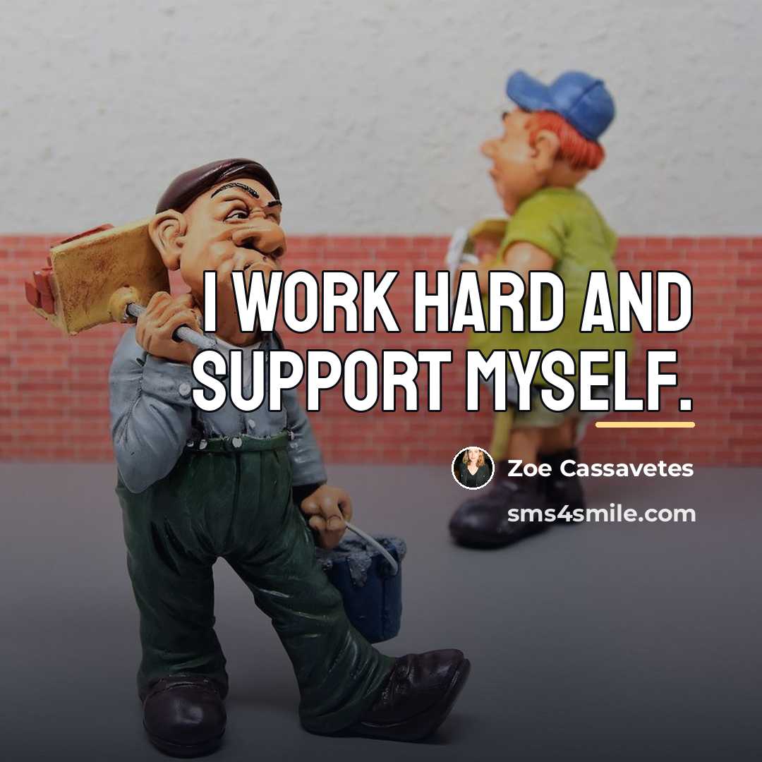 “I work hard and support myself.…” quote by Zoe Cassavetes
