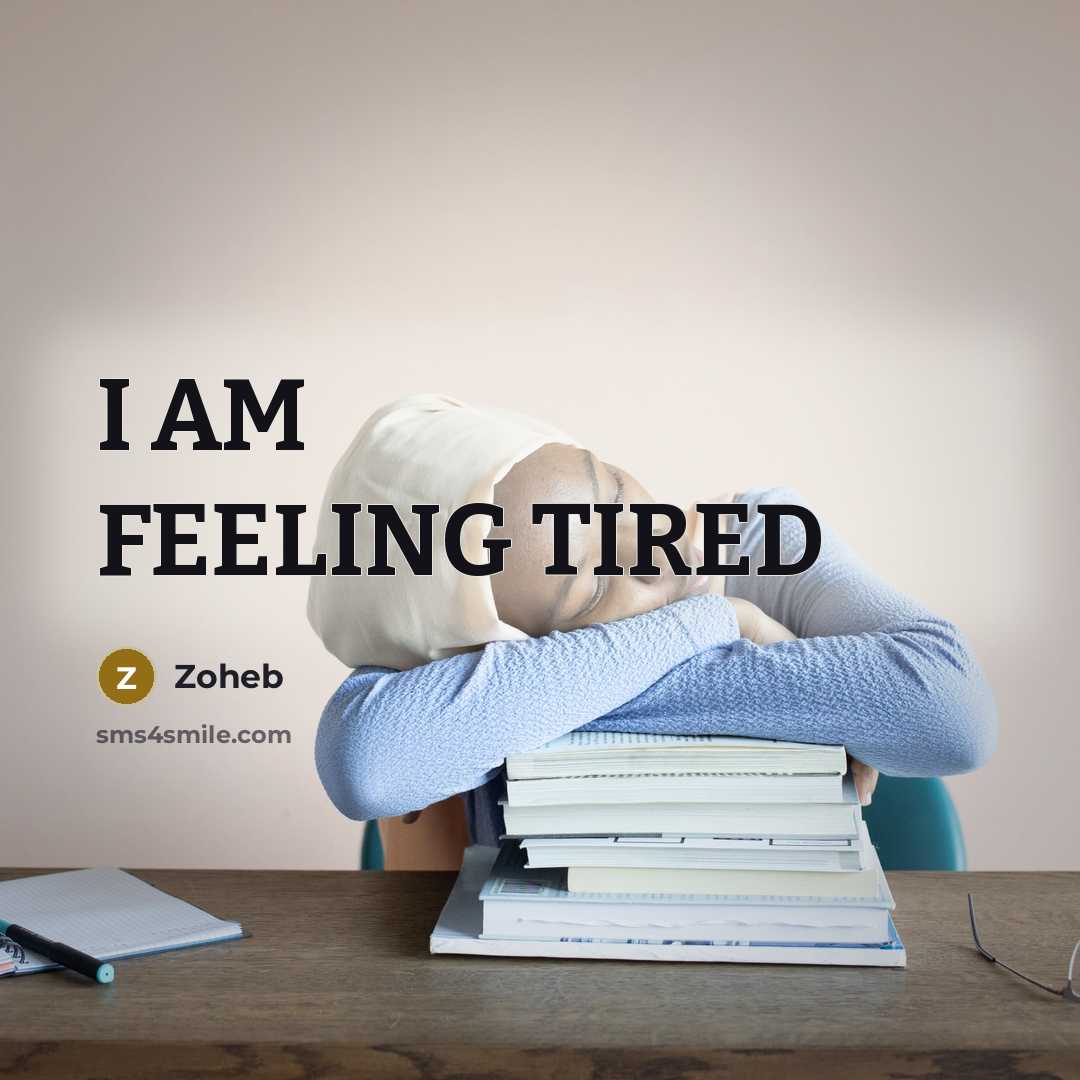 “I AM FEELING TIRED” quote by Zoheb
