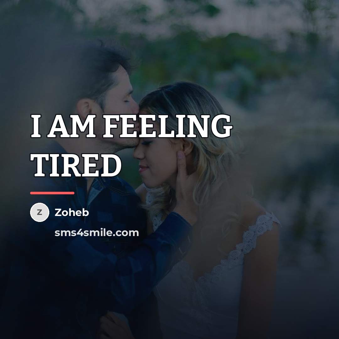 “I AM FEELING TIRED…” quote by Zoheb