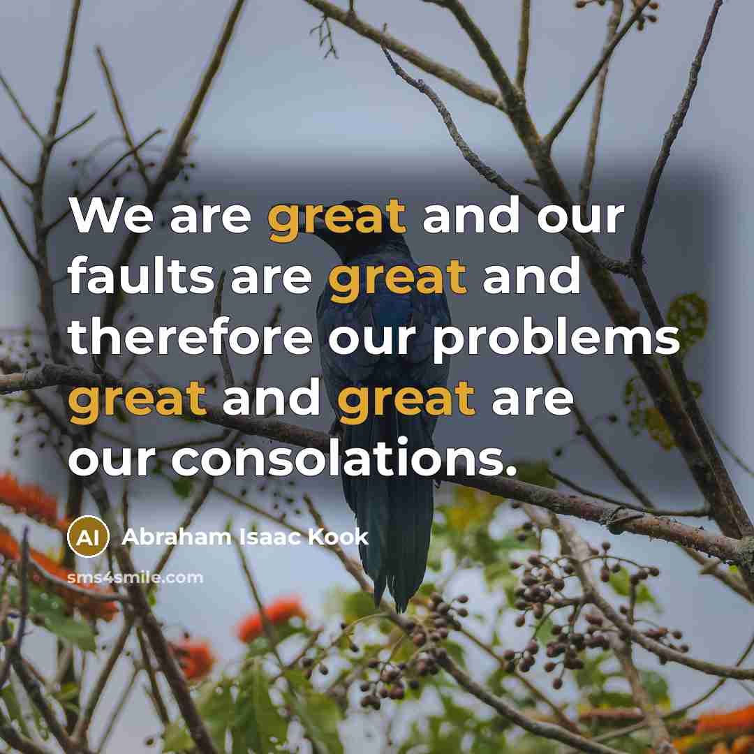 “We are great and our faults are great and therefore…” quote by Abraham Isaac Kook