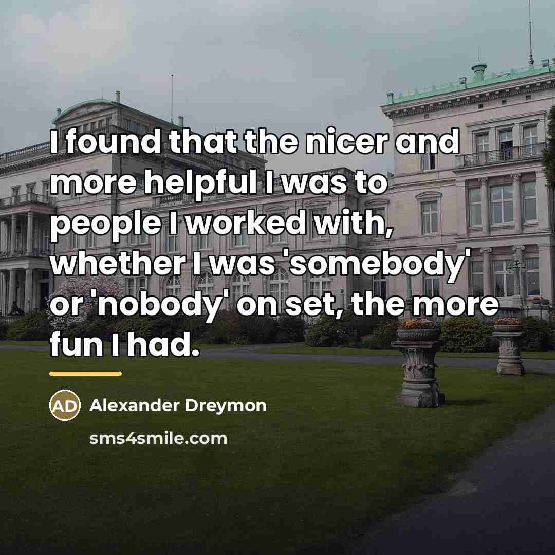 “I found that the nicer and more helpful I was…” quote by Alexander Dreymon