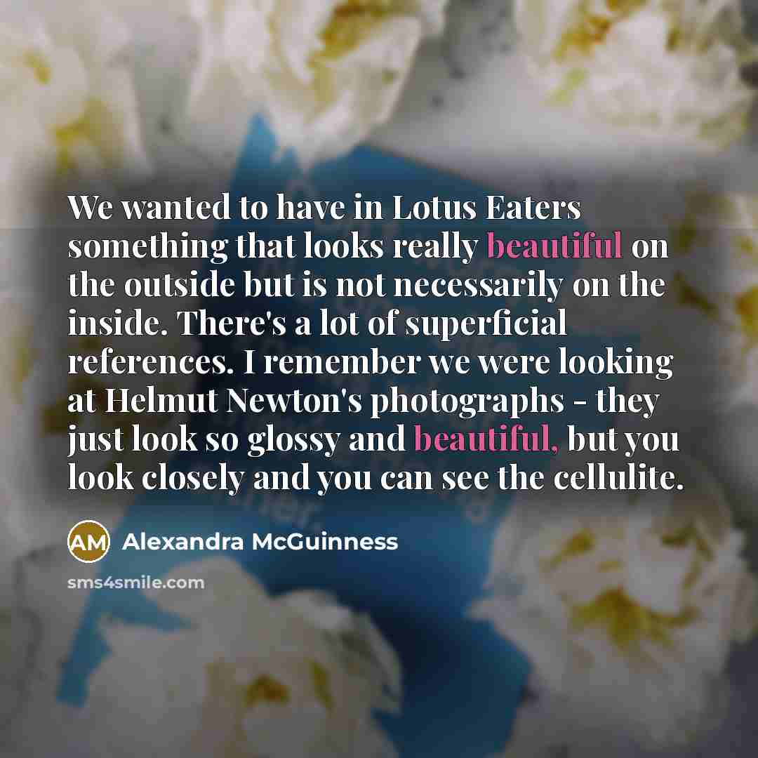 “We wanted to have in Lotus Eaters something that looks…” quote by Alexandra McGuinness