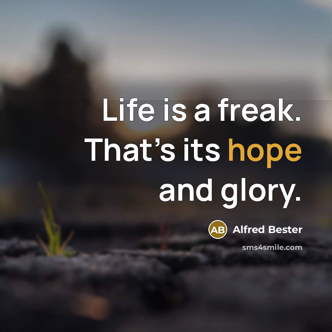 “Life is a freak. That’s its hope and glory.…” quote by Alfred Bester