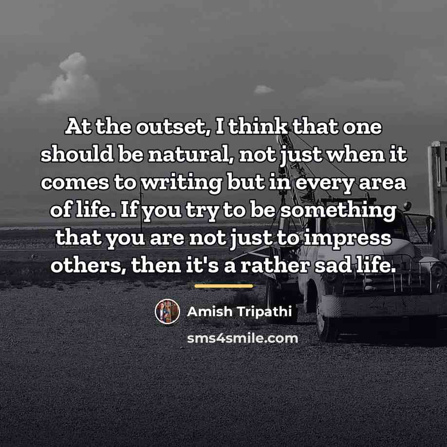“At the outset, I think that one should be natural,…” quote by Amish Tripathi