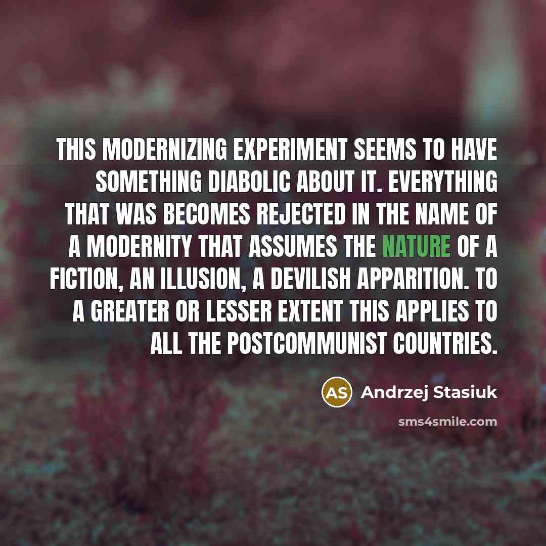“This modernizing experiment seems to have something diabolic about it.…” quote by Andrzej Stasiuk