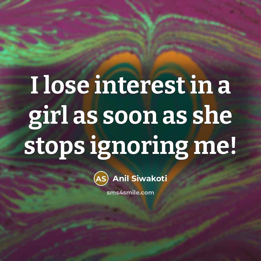 “I lose interest in a girl as soon as she…” quote by Anil Siwakoti