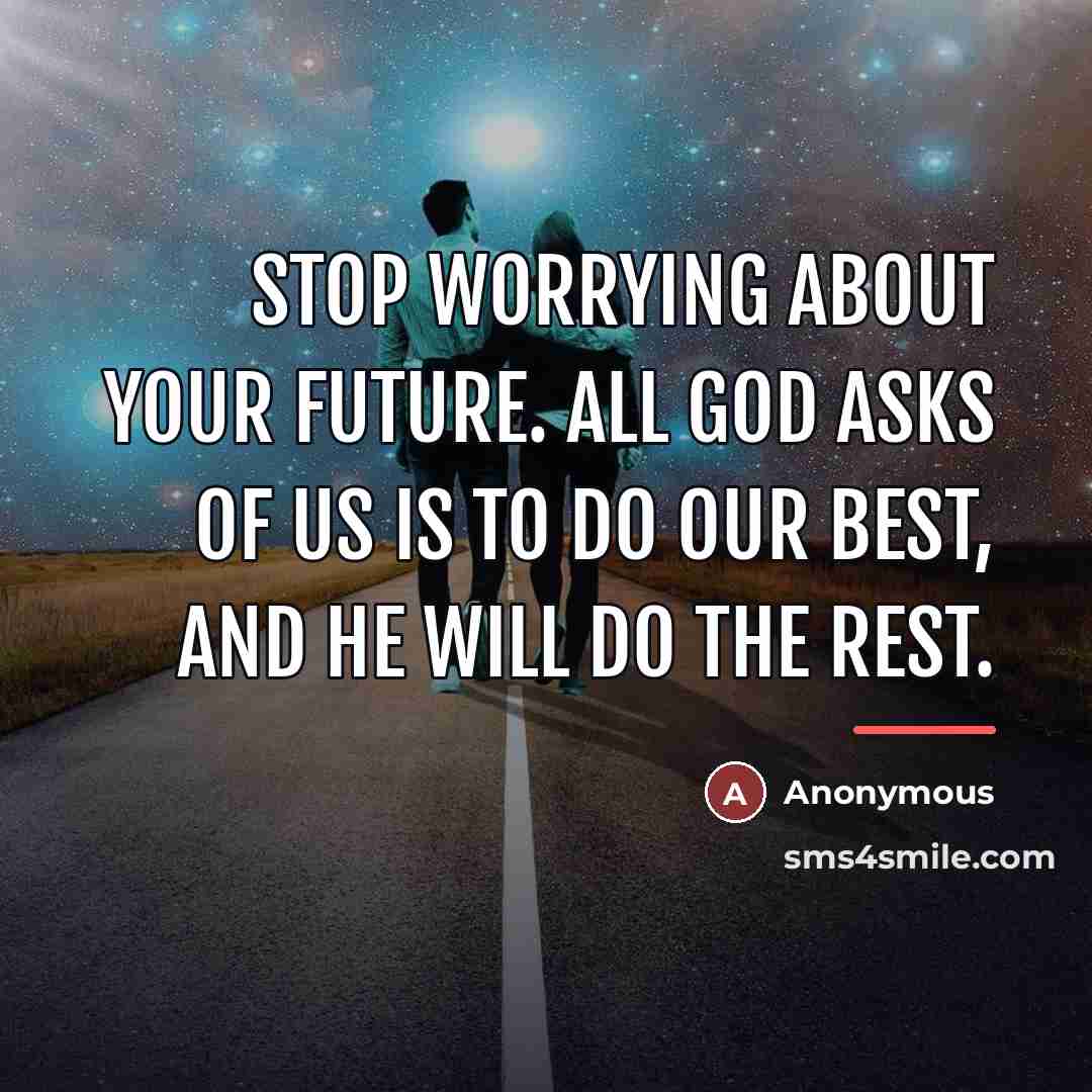 “Stop worrying about your future. All God asks of us…” quote by Anonymous