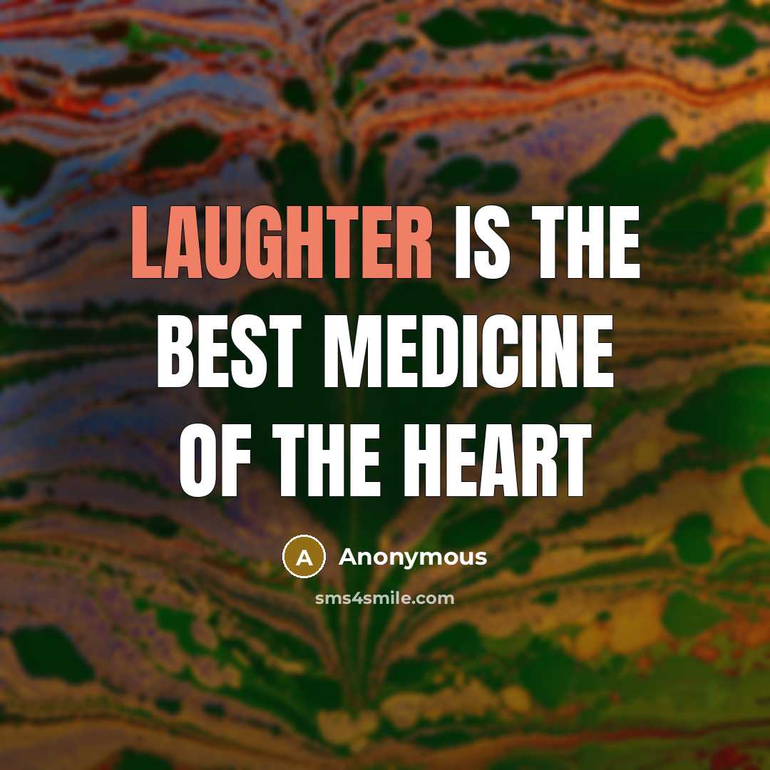 “Laughter is the best medicine of the heart…” quote by Anonymous