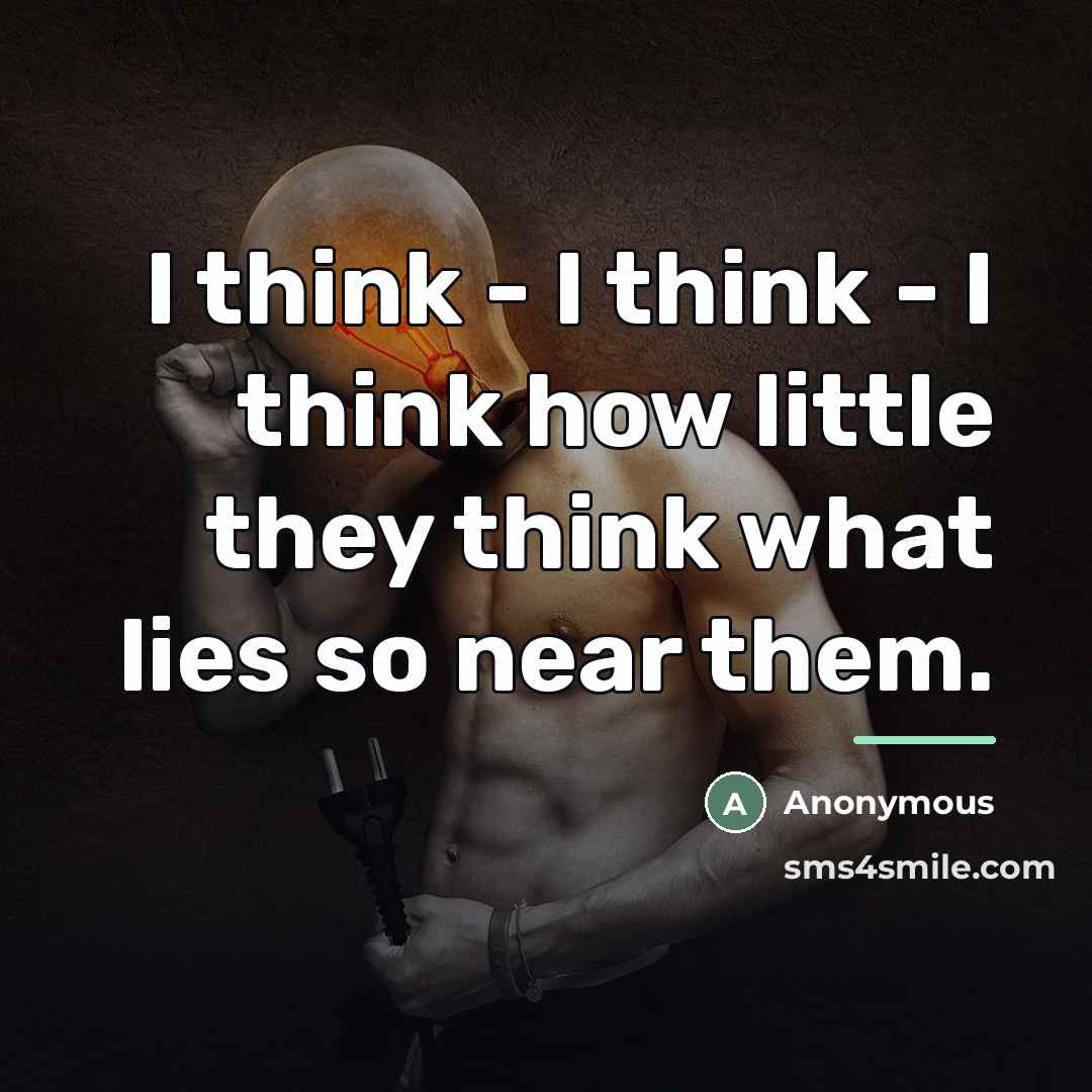 “I think - I think - I think how little…” quote by Anonymous