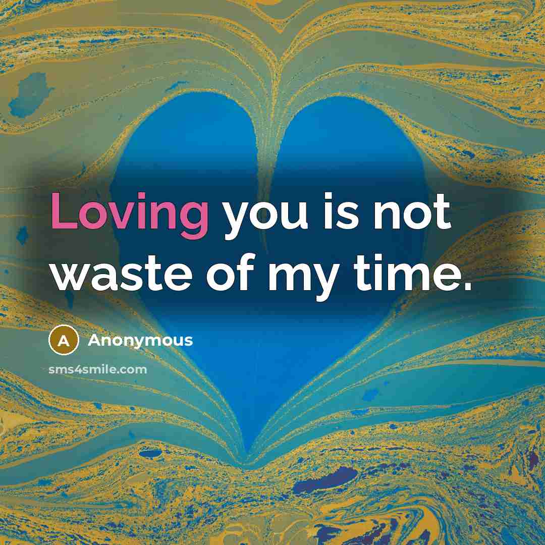 “Loving you is not waste of my time.…” quote by Anonymous