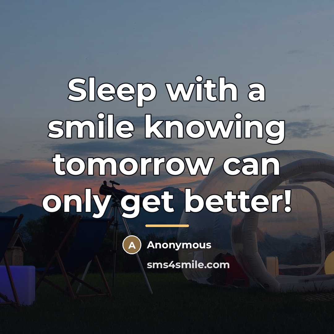 “Sleep with a smile knowing tomorrow can only get better!…” quote by Anonymous