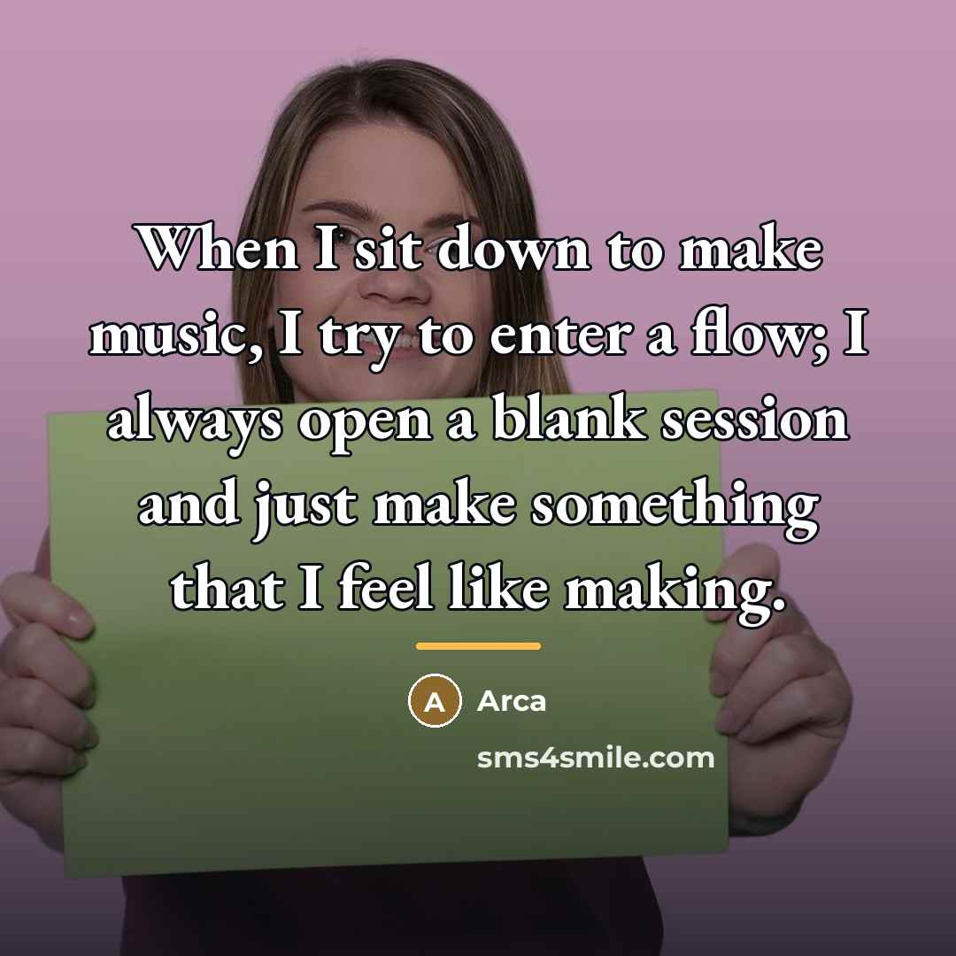 “When I sit down to make music, I try to…” quote by Arca