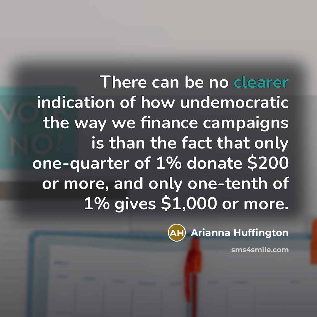 “There can be no clearer indication of how undemocratic the…” quote by Arianna Huffington