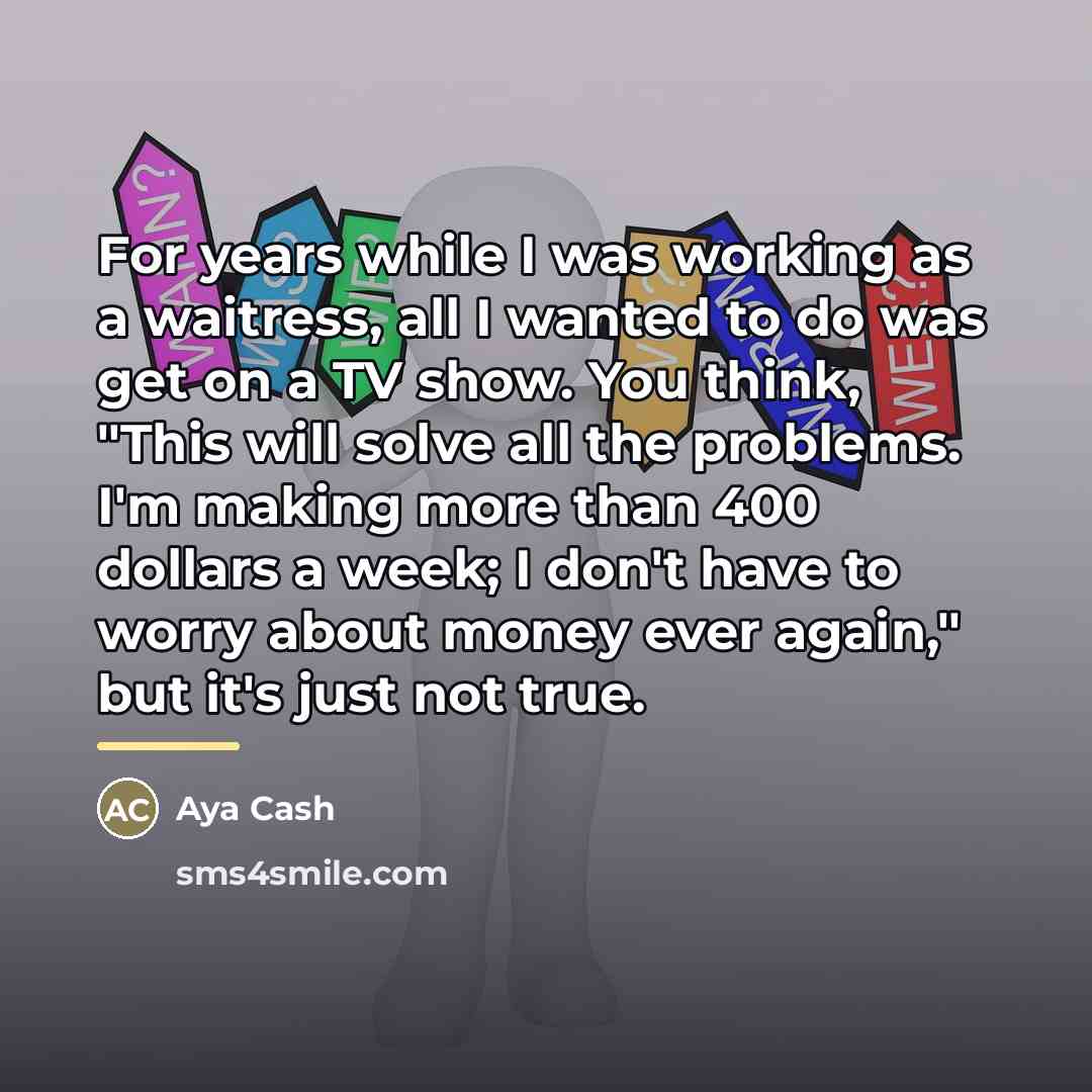 “For years while I was working as a waitress, all…” quote by Aya Cash